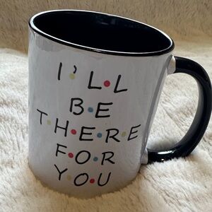 White Ceramic Mug with Black Handle - "I'll Be There For You"